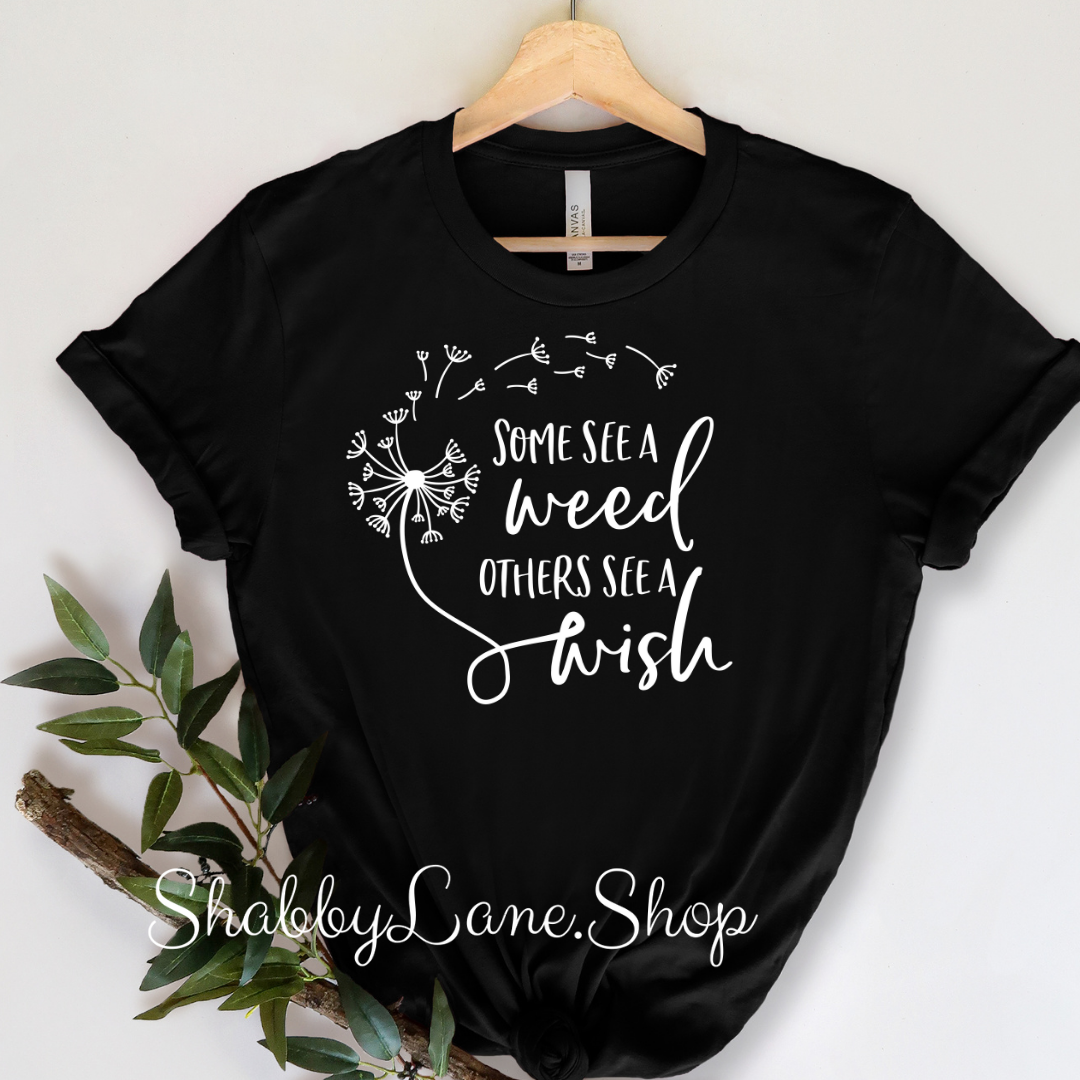 Some see a weed others see a wish - Black t-shirt tee Shabby Lane