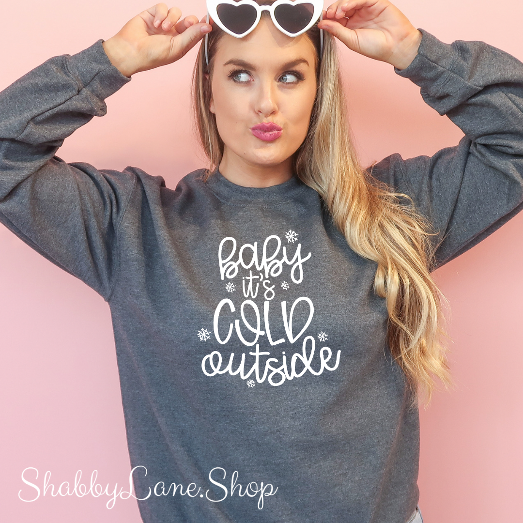 Baby it’s cold outside - sweatshirt- Dk Gray tee Shabby Lane