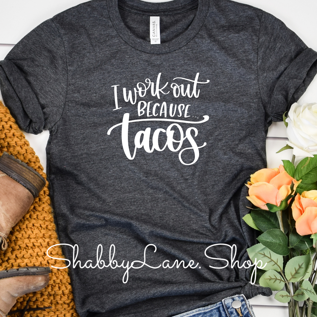 I workout because Tacos - DK Gray tee Shabby Lane