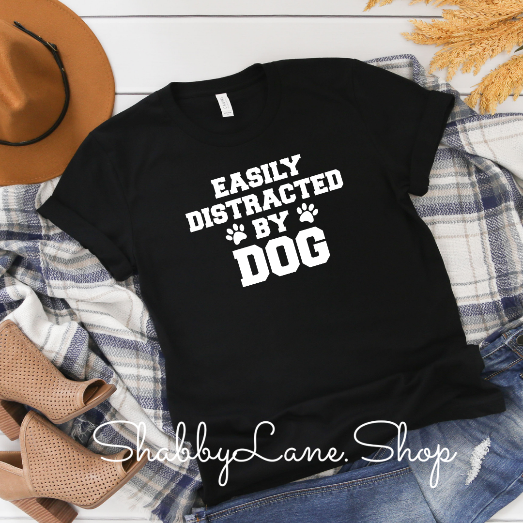 Easily distracted by dog - Black tee Shabby Lane