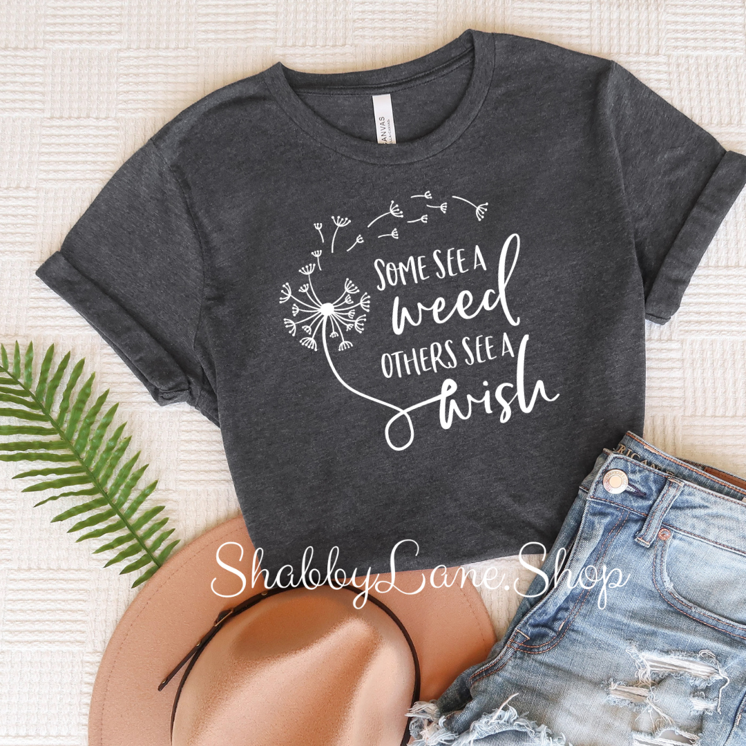 Some see a weed others see a wish - dark Gray t-shirt tee Shabby Lane
