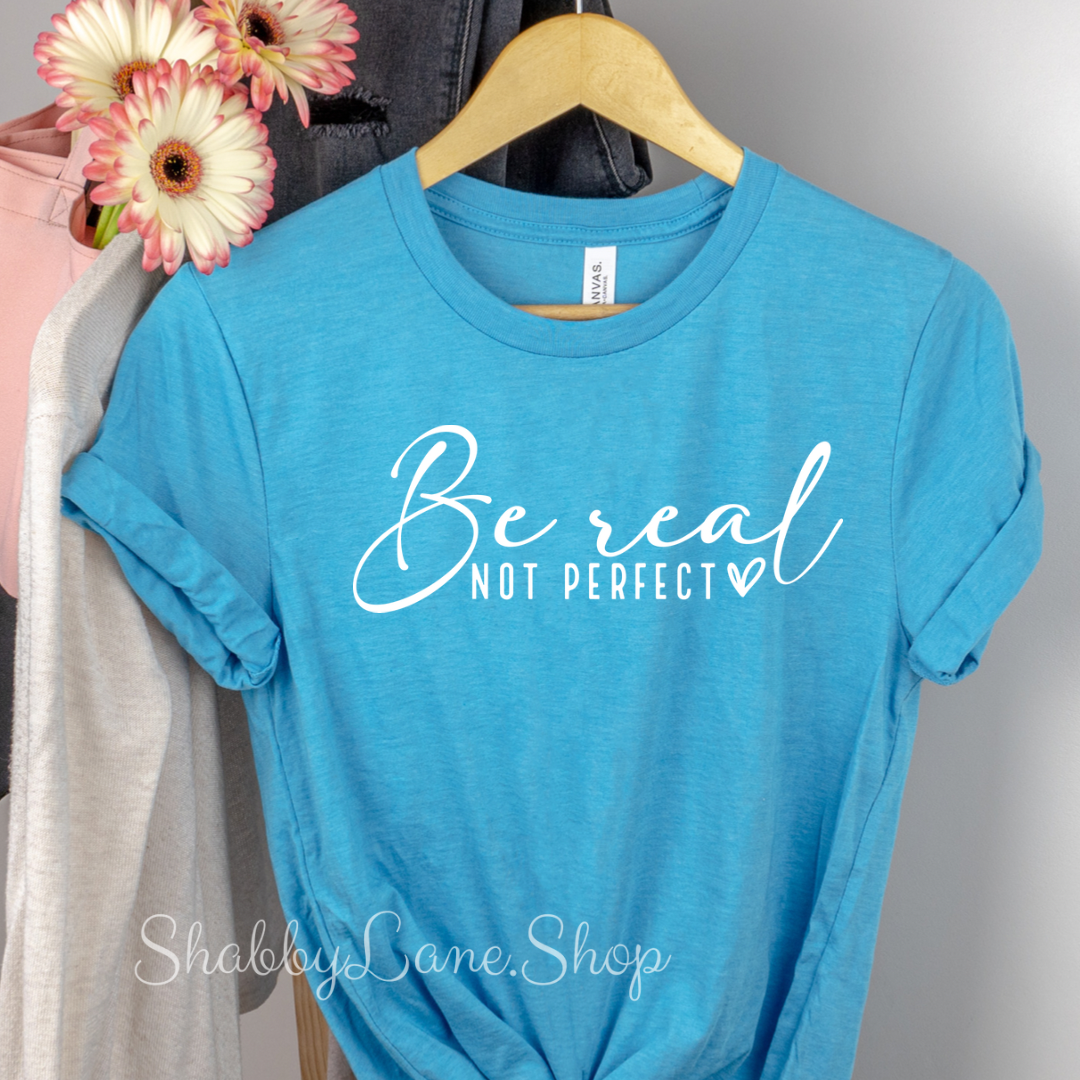 Be real not perfect - Aqua T-shirt tee Shabby Lane