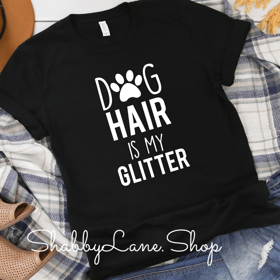 Dog hair is my glitter - Black tee Shabby Lane
