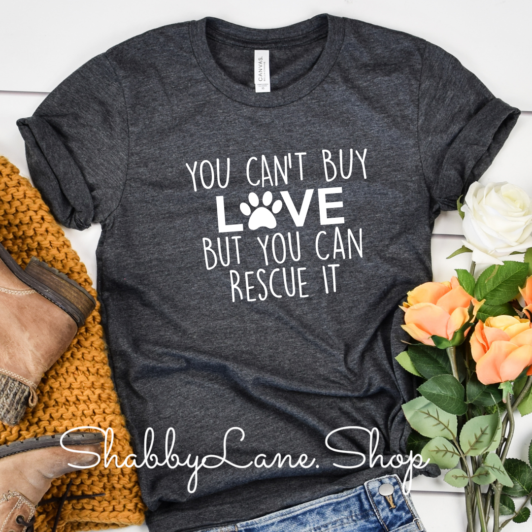You can’t buy love - rescue - Dk gray tee Shabby Lane