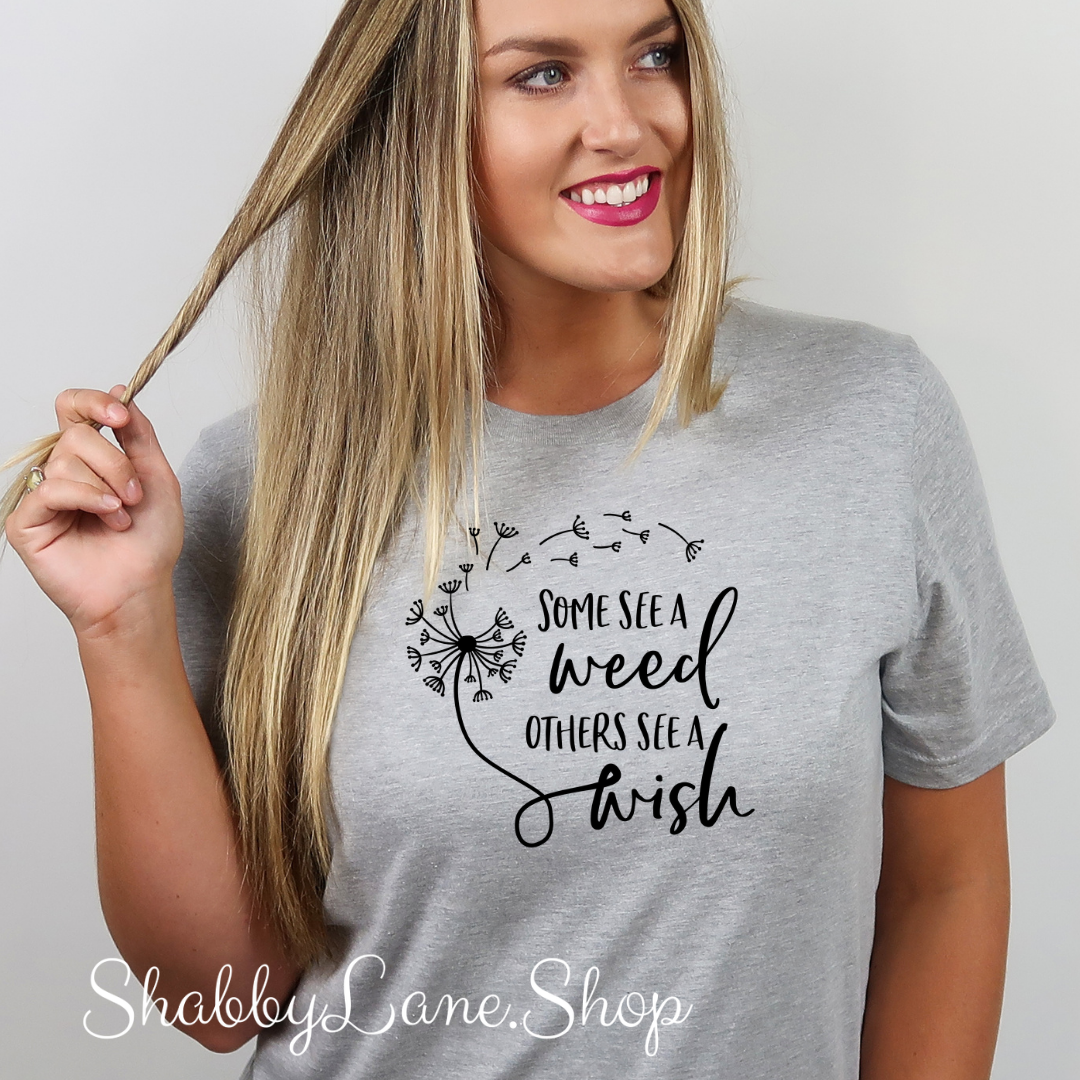 Some see a weed others see a wish - Gray t-shirt tee Shabby Lane