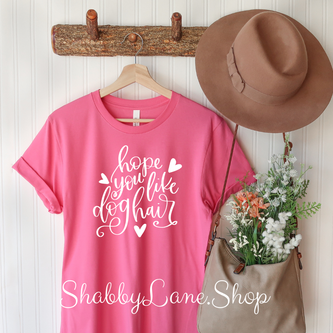 Hope you like Dog hair - T-shirt pink tee Shabby Lane