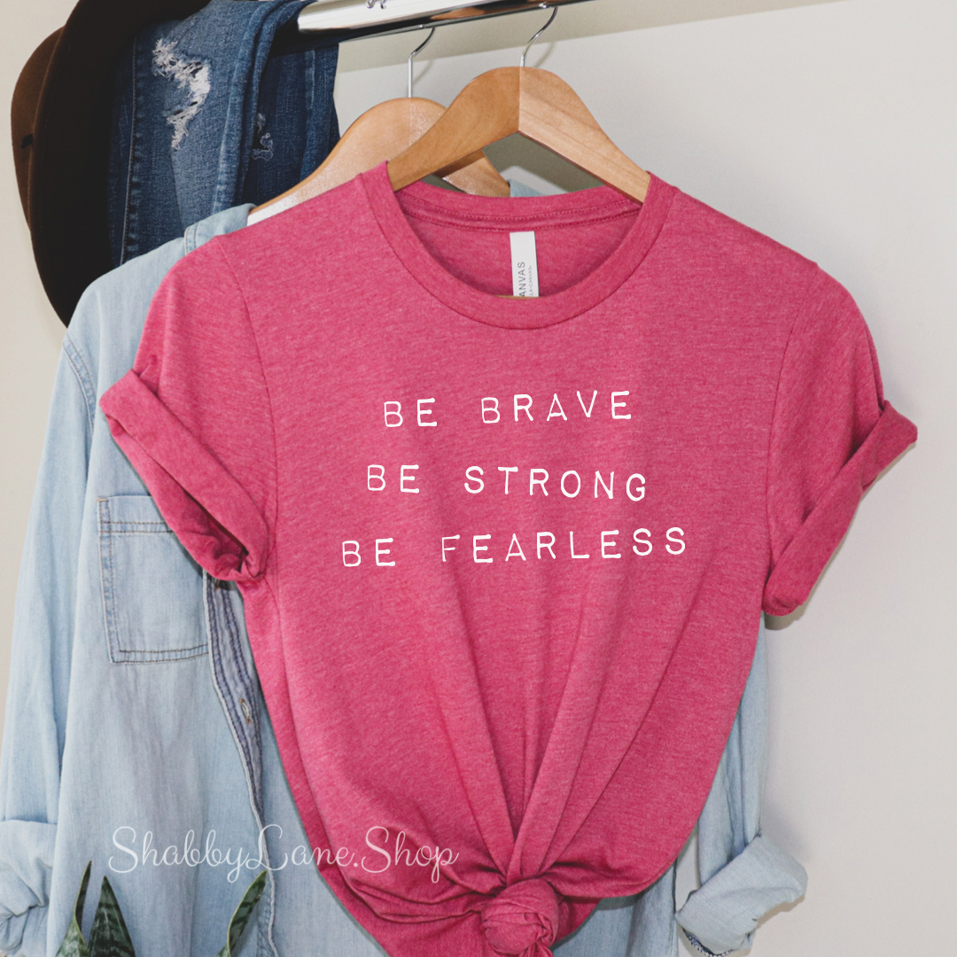 Be brave be strong be fearless Raspberry T-shirt tee Shabby Lane