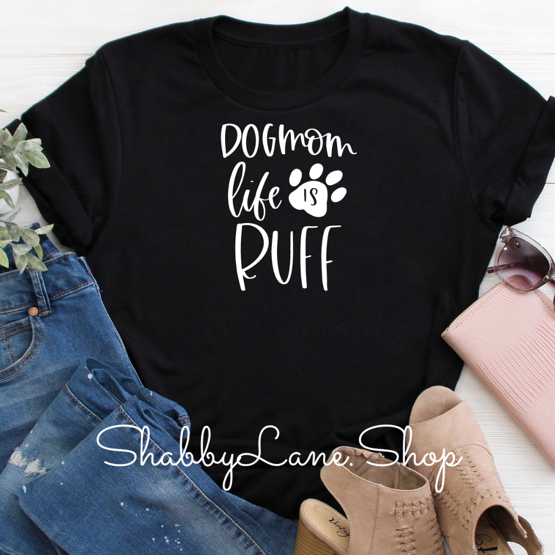 Dog Mom life is ruff - black tee Shabby Lane