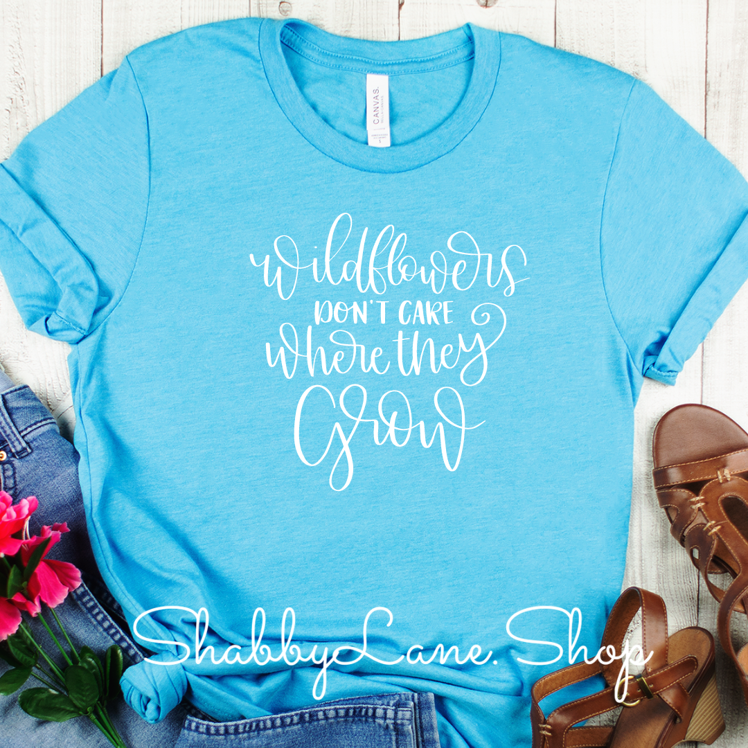 Wild Flowers don’t care where they grow - T-shirt Aqua tee Shabby Lane