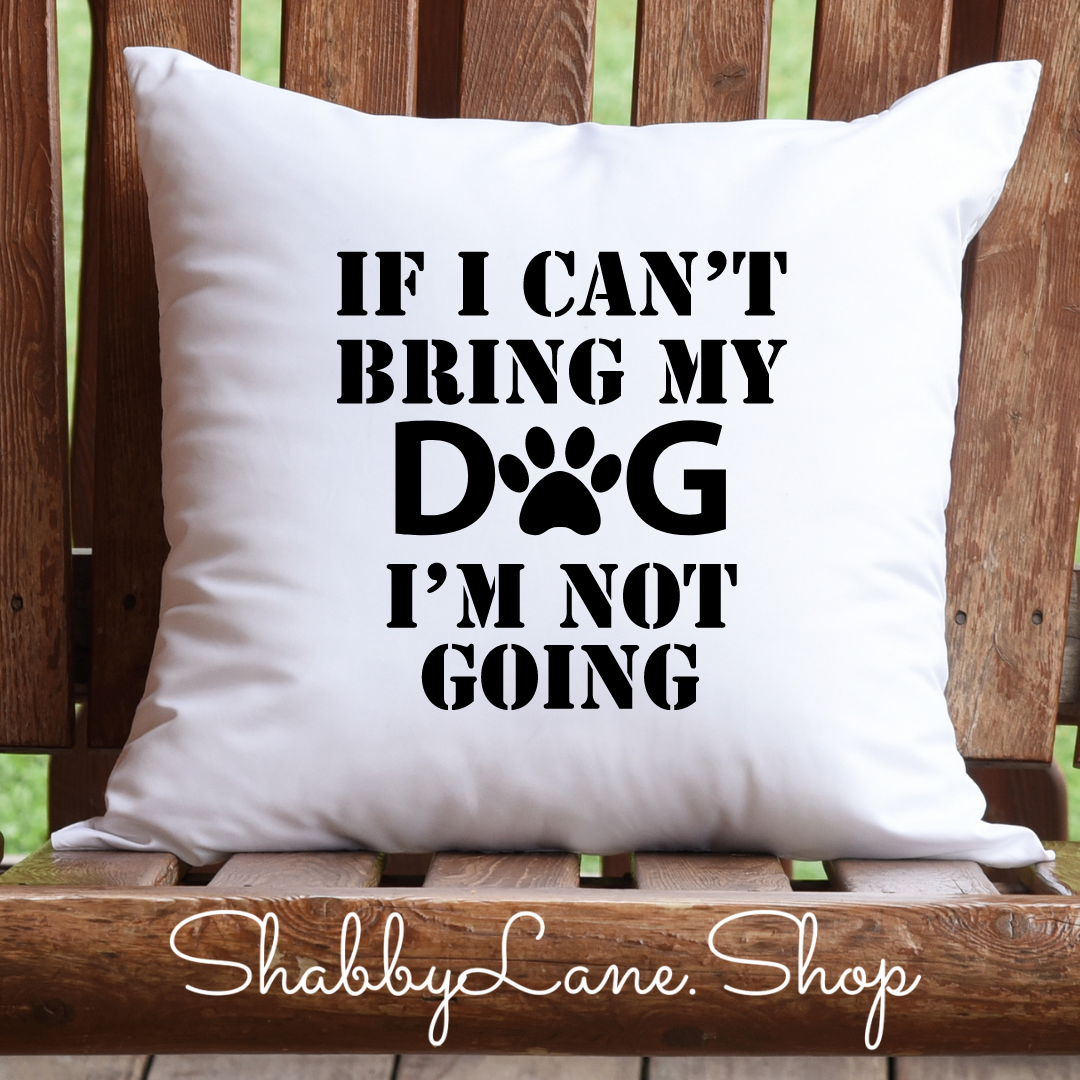 If I can’t bring my dog - white pillow Shabby Lane