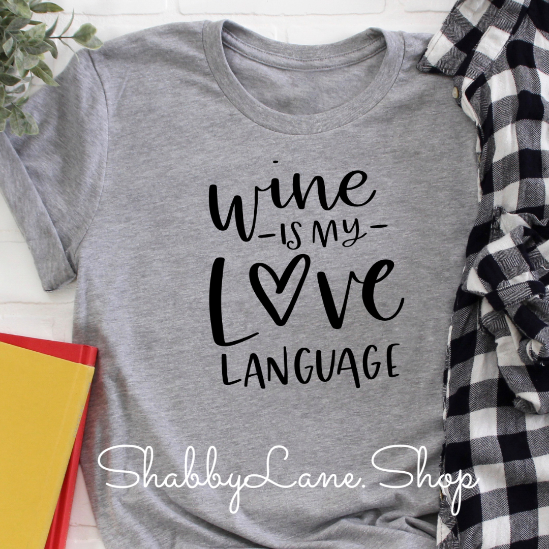 Wine is my love language - light gray t-shirt tee Shabby Lane