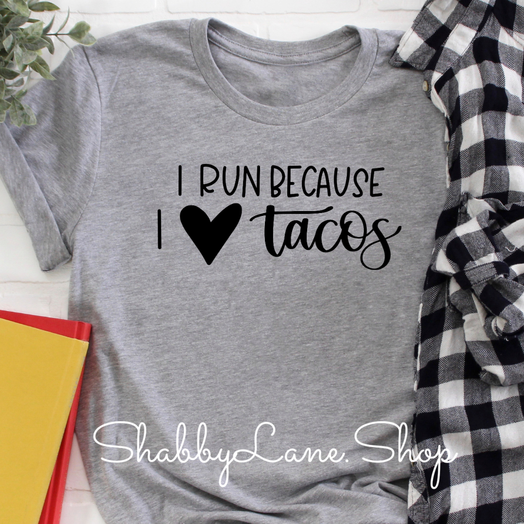 I run because I love tacos - Gray tee Shabby Lane