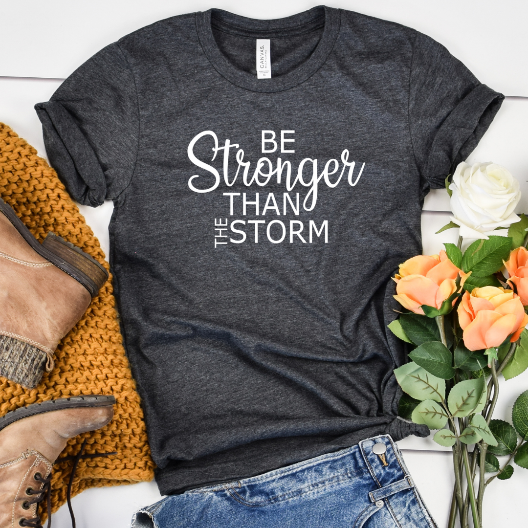 Be stronger than the storm - Dk Gray tee Shabby Lane
