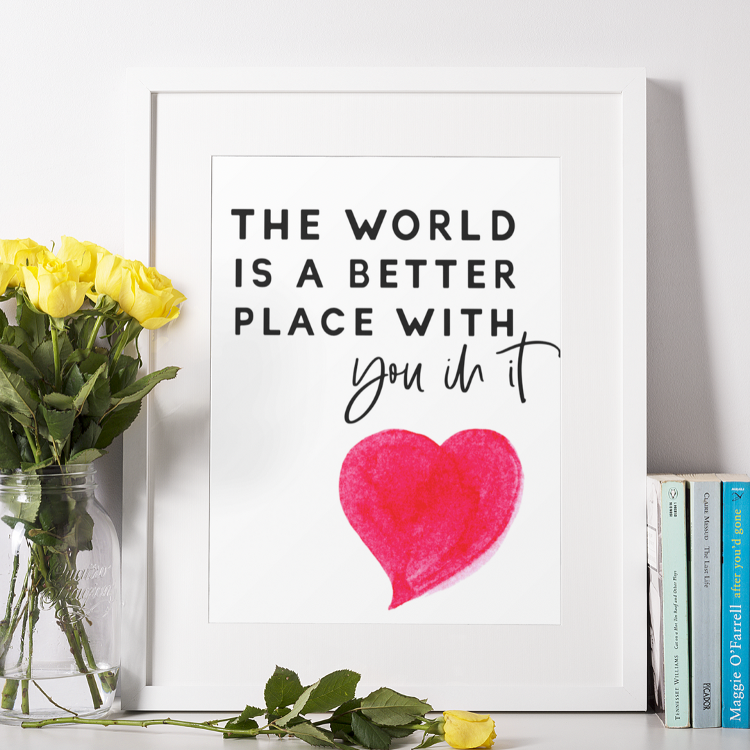 The world is a better place - 8x10 print Shabby Lane