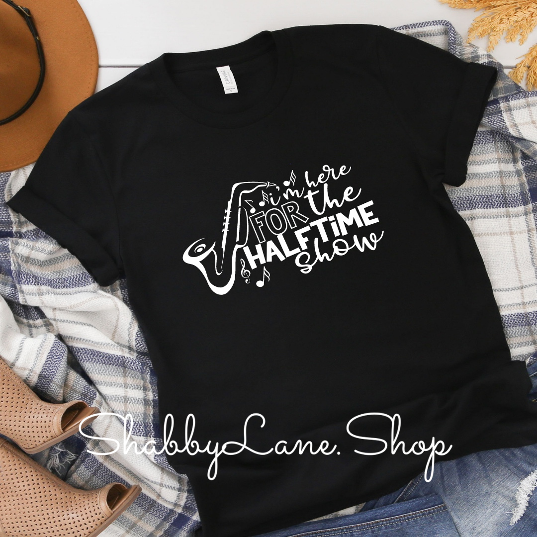 I am here for the halftime show - Black tee Shabby Lane