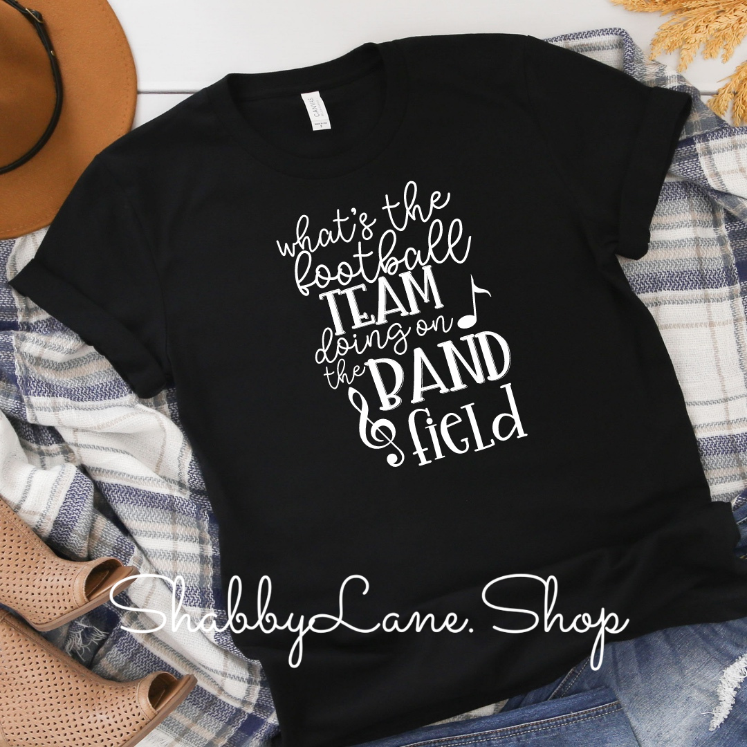 What’s the football team doing on the band field - Black tee Shabby Lane