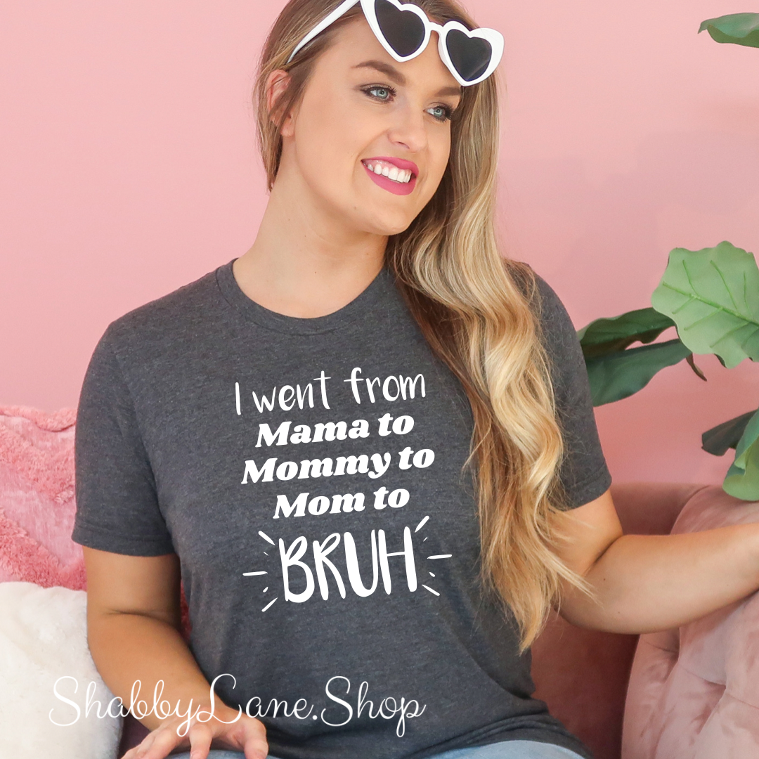 Went from mama to Bruh - Dk Gray T-shirt tee Shabby Lane