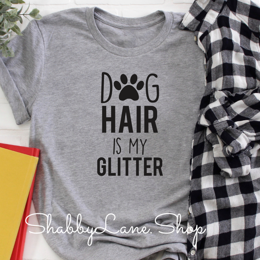 Dog hair is my glitter - Gray tee Shabby Lane