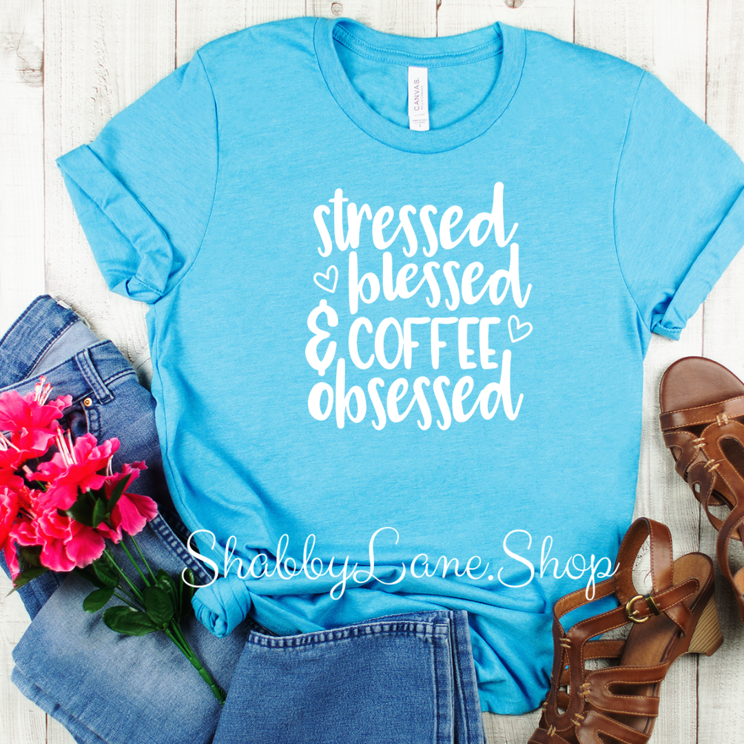 Stressed Blessed and Coffee Obsessed- Aqua T-shirt tee Shabby Lane