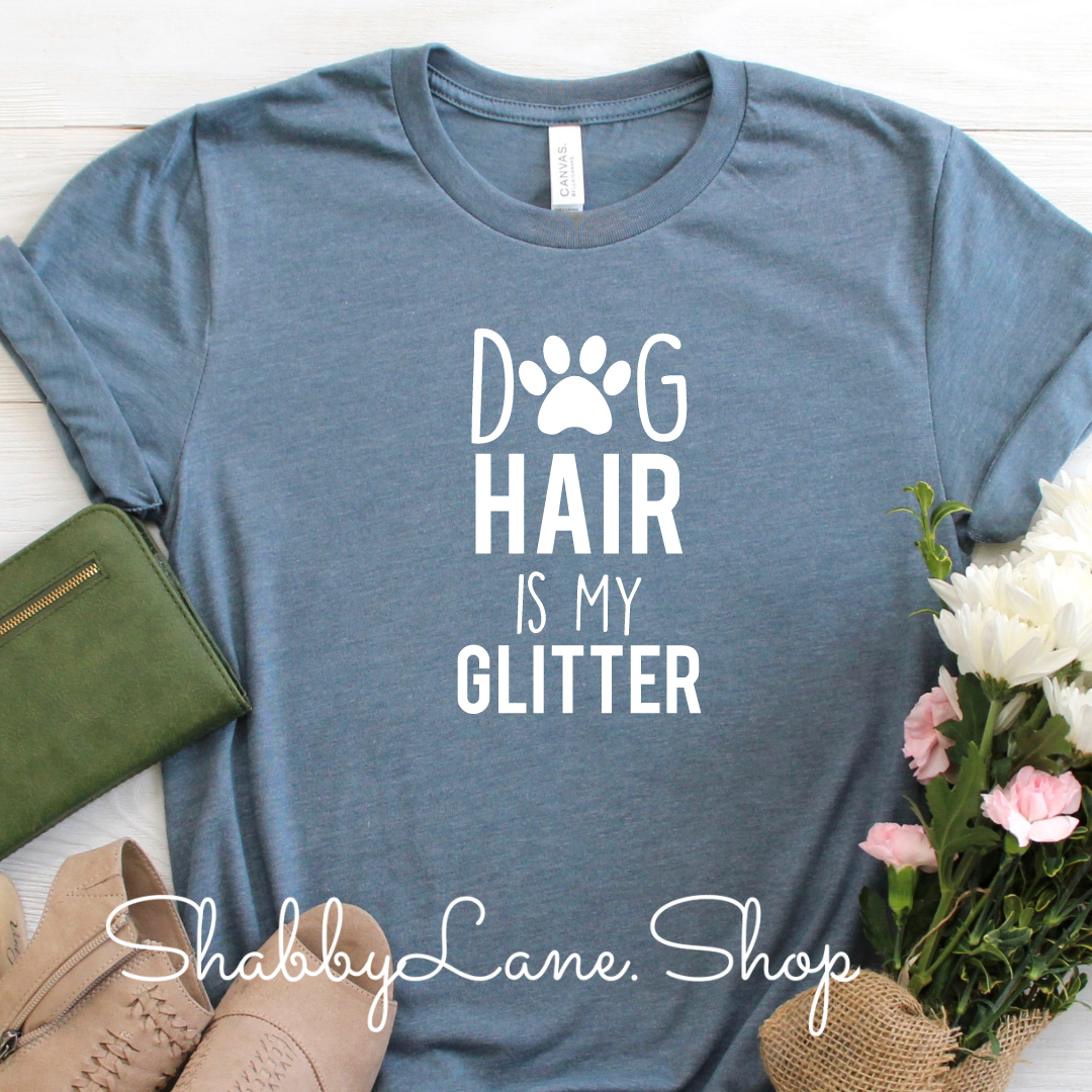 Dog hair is my glitter - Slate tee Shabby Lane