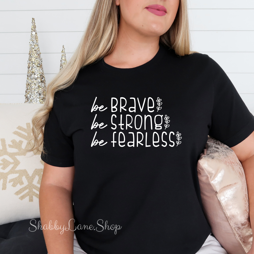 Be brave be strong be fearless Black T-shirt tee Shabby Lane