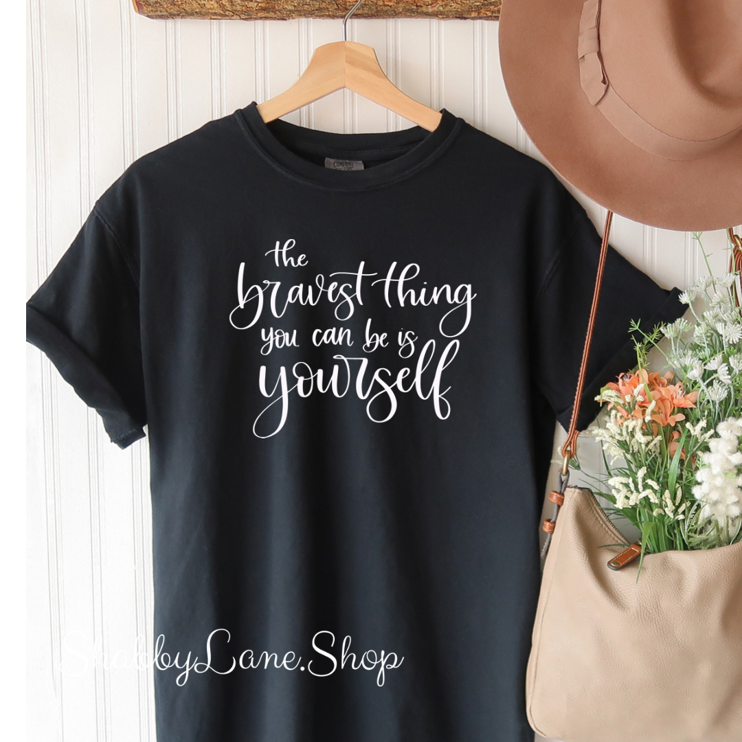 The bravest thing you can be is be yourself- Black T-shirt tee Shabby Lane