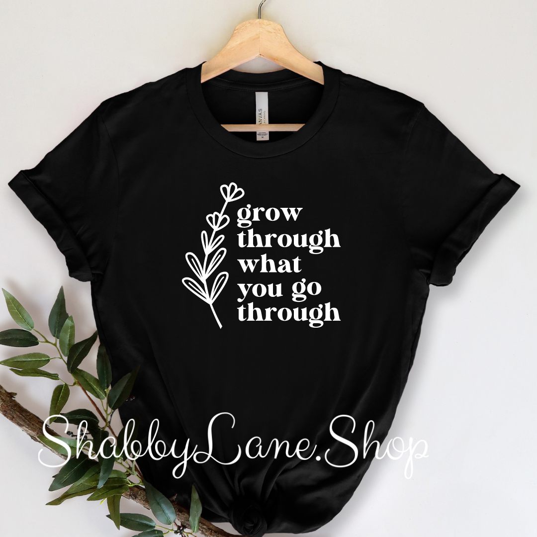 Grow through what you go through- black T-shirt tee Shabby Lane