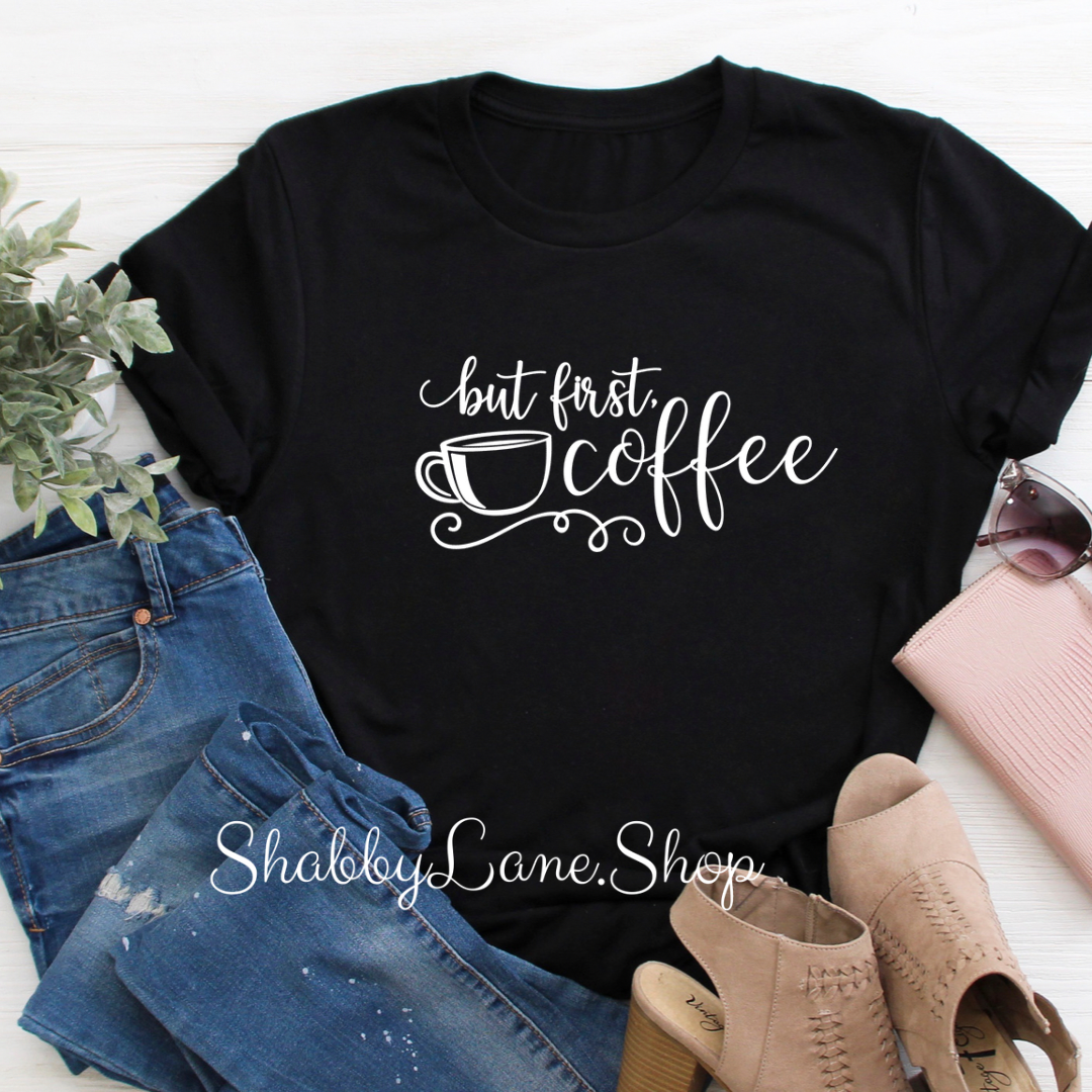 But First Coffee - Black T-shirt tee Shabby Lane