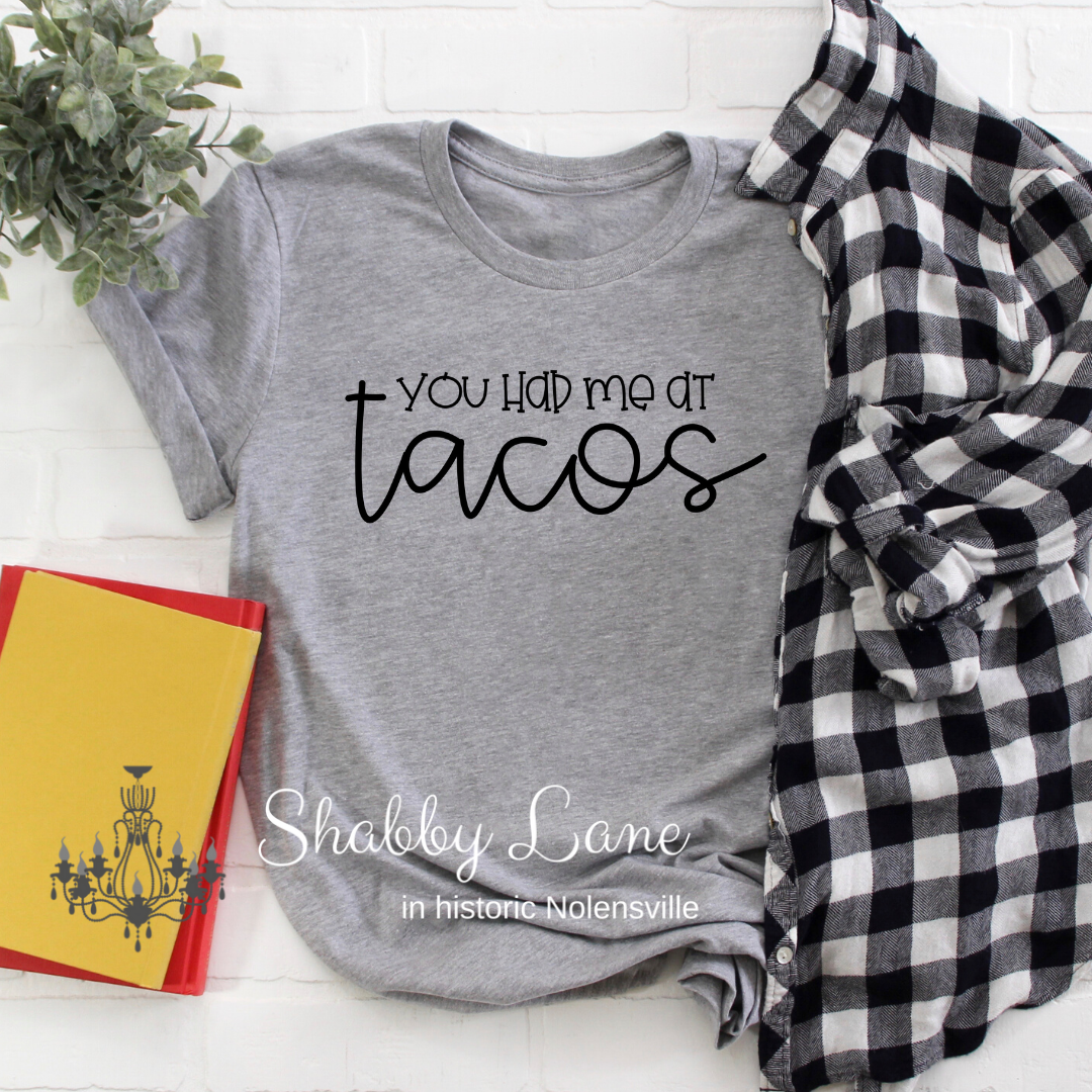 You had me at Tacos grey t-shirt tee Shabby Lane