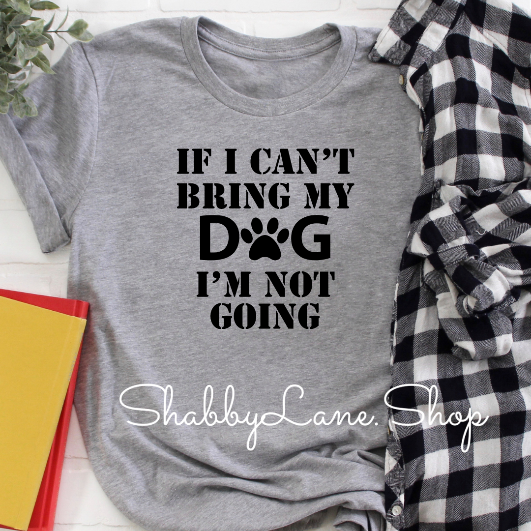 If I can’t bring my dog - Grey tee Shabby Lane