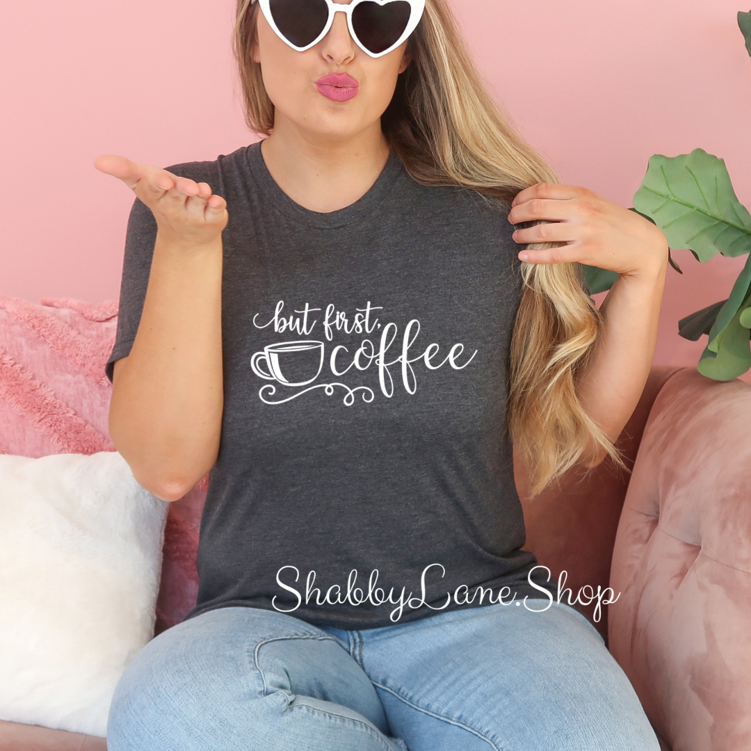 But First Coffee - Dark Gray T-shirt tee Shabby Lane