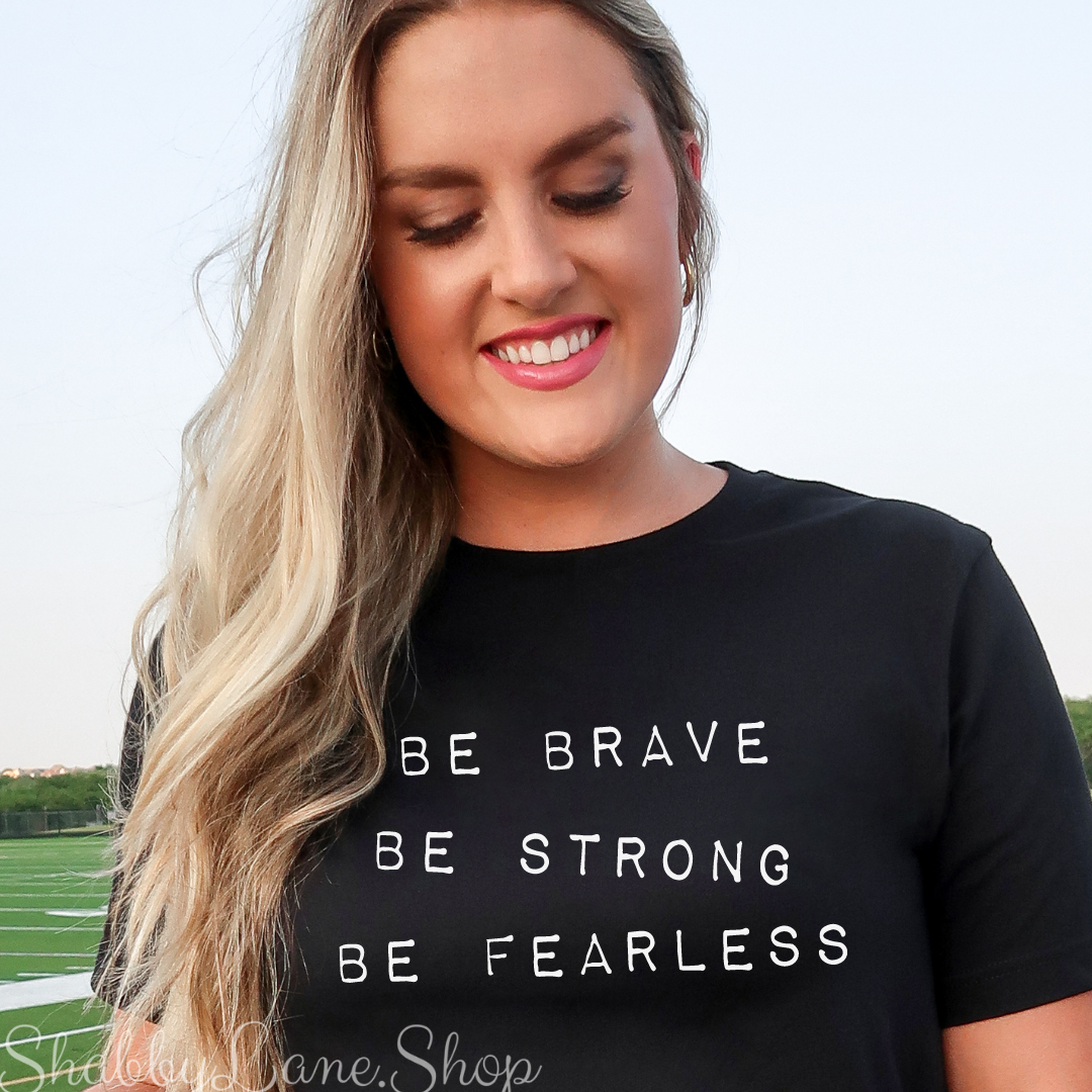 Be brave strong fearless - black T-shirt tee Shabby Lane