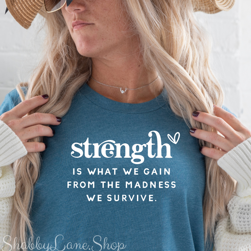 Strength is what we gain - T-shirt Teal tee Shabby Lane   