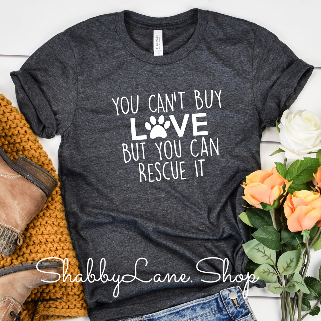 You can’t buy love - rescue - Dk gray tee Shabby Lane   