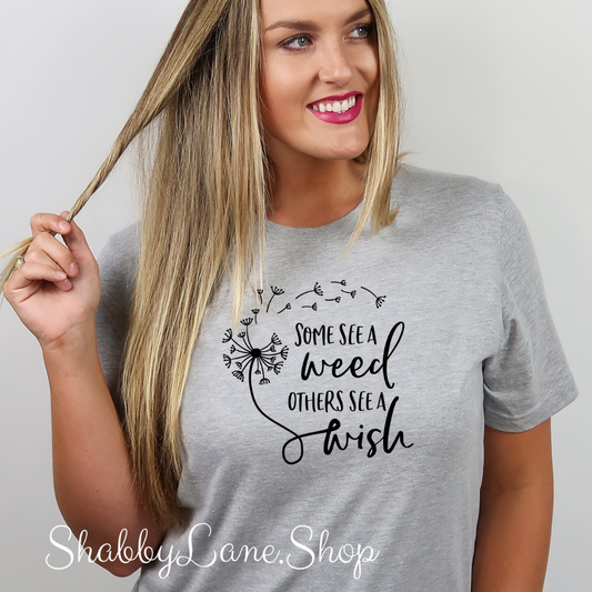 Some see a weed others see a wish - Gray t-shirt tee Shabby Lane   