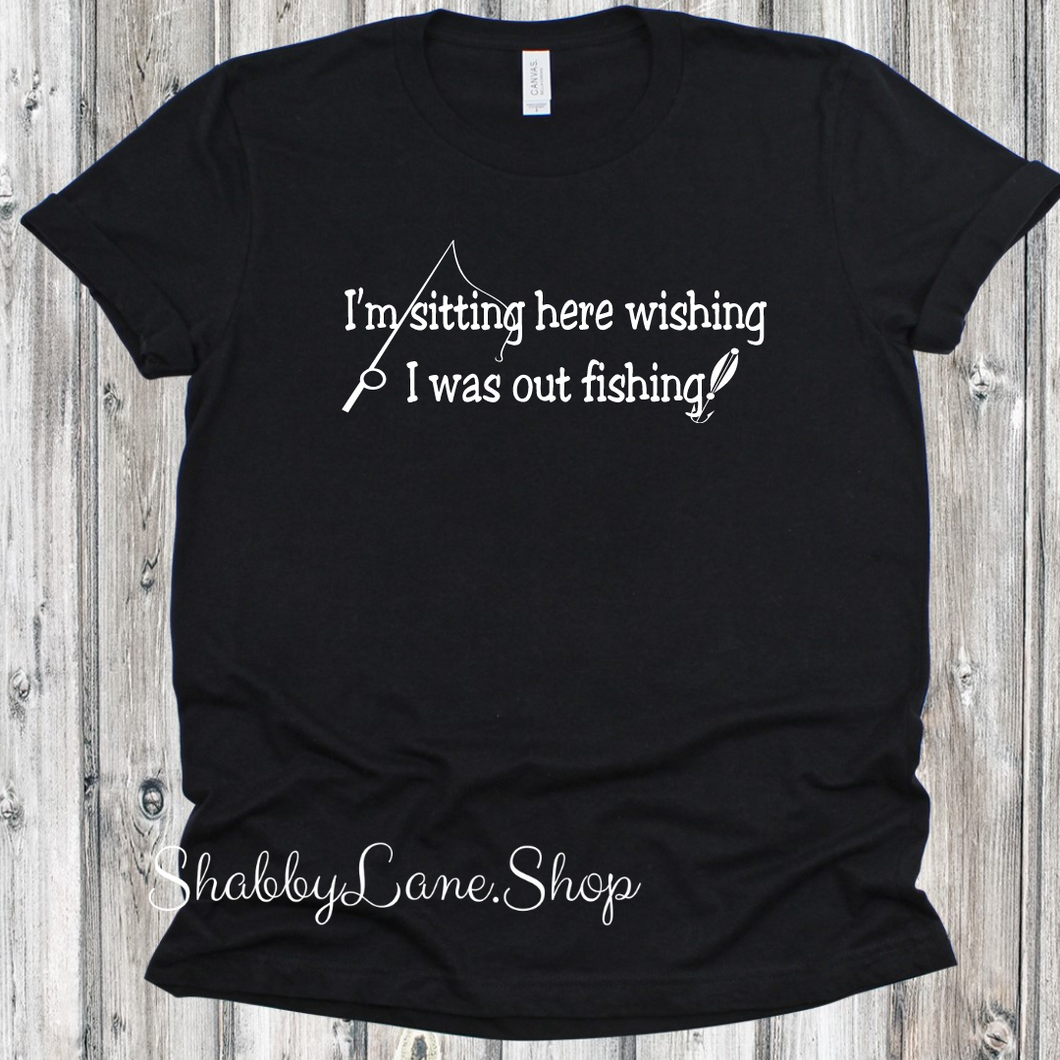 Sitting here wishing I was Fishing - Black T-shirt tee Shabby Lane   