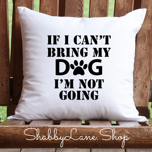 If I can’t bring my dog - white pillow  Shabby Lane   