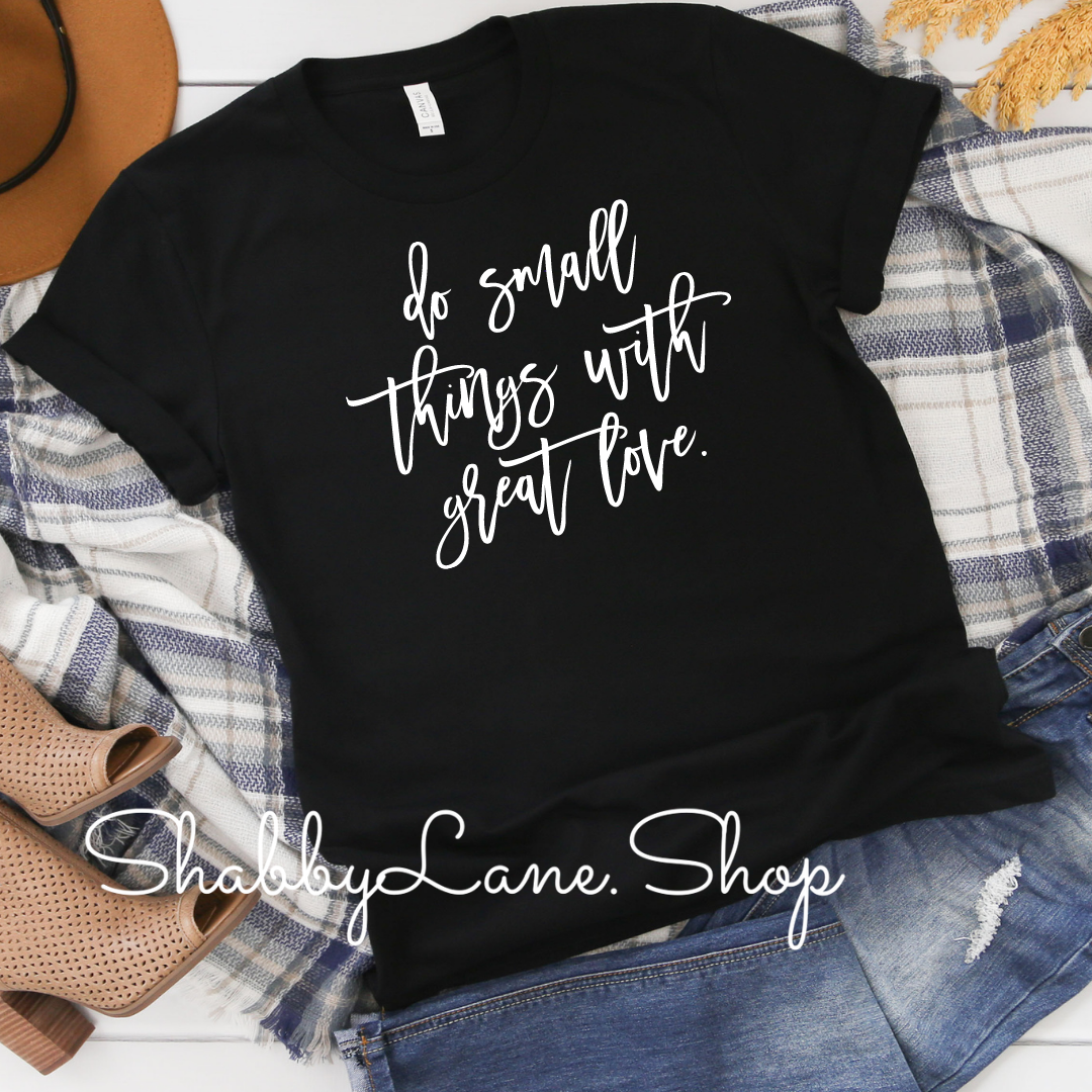 Do small things with great love - Black T-shirt tee Shabby Lane   