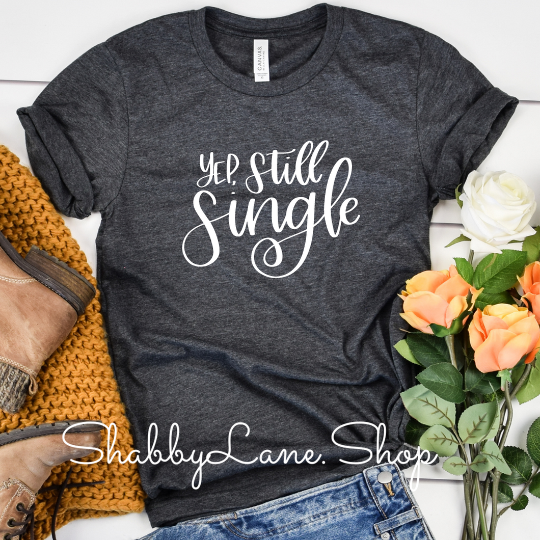 Yep still single  - Dk gray T-shirt tee Shabby Lane   