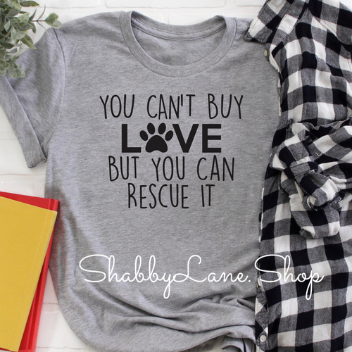 You can’t buy love - rescue - Grey tee Shabby Lane   