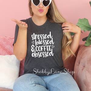 Stressed Blessed and Coffee Obsessed- Dk Gray T-shirt tee Shabby Lane   