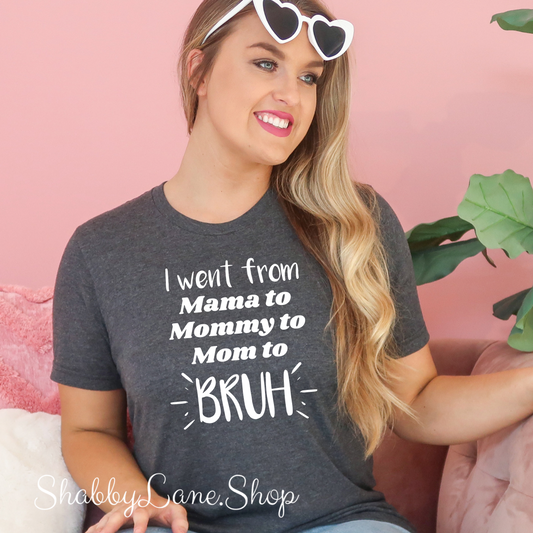 Went from mama to Bruh  - Dk Gray T-shirt tee Shabby Lane   