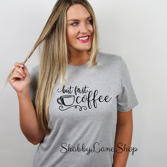 But First Coffee - Gray T-shirt tee Shabby Lane   