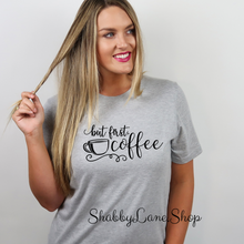 Load image into Gallery viewer, But First Coffee - Gray T-shirt tee Shabby Lane   