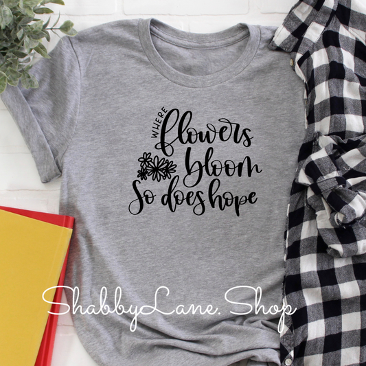 Where flowers bloom- Hope - Light Gray tee Shabby Lane   