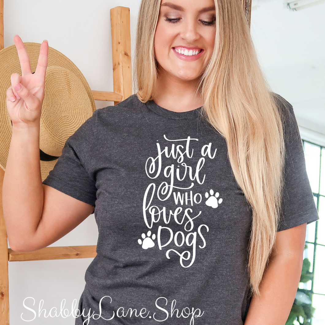 Just a girl who loves dogs - T-shirt Dk Gray tee Shabby Lane   