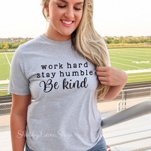 Work hard stay humble be kind - Gray T-shirt tee Shabby Lane   