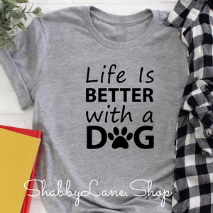 Life is better with a dog - light Gray tee Shabby Lane   