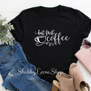 But First Coffee - Black T-shirt tee Shabby Lane   