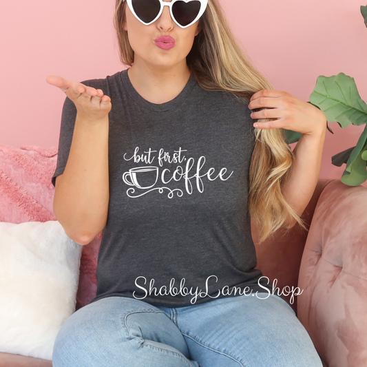 But First Coffee - Dark Gray T-shirt tee Shabby Lane   